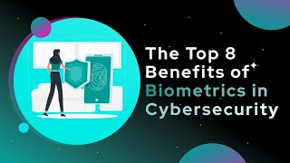 Top 8 Benefits of Biometrics in Cybersecurity You Need to Know [upl. by Hausner]