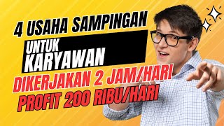 4 USAHA SAMPINGAN UNTUK KARYAWAN – DIKERJAKAN 2 JAM DENGAN PROFIT 200 RIBU SEHARI [upl. by Roxanna]