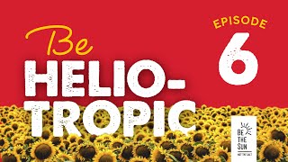 Be Heliotropic  EP 6  Why Be Heliotropic [upl. by Poole]