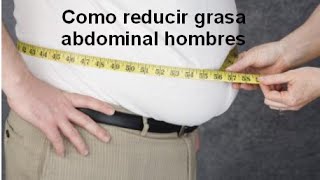 Como Reducir Grasa Abdominal Hombres [upl. by Nysa]