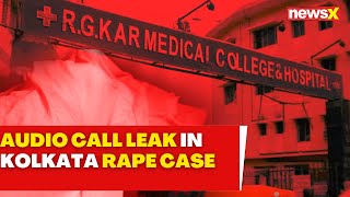 Kolkata Rape After WhatsApp Chat Call Audio Leaked In Kolkata Doctor Rape Case  NewsX Exclusive [upl. by Inatsed]