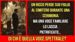 Un uomo ricco perde il figlio in un cimitero Una voce familiare lo terrorizza [upl. by Etnod518]