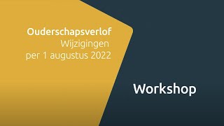 Workshop  Betaald ouderschapsverlof augustus 2022 [upl. by Royall355]