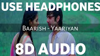 Baarish  Yaariyan 8D AUDIO  Is Darde Dil Ki Sifarish  Himansh Kohli Rakul  3D DUNIYA [upl. by Sacrod859]