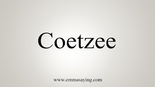 How To Say Coetzee [upl. by Nataline649]