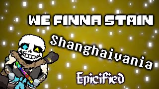 We Finna Stain  Shanghaivania Epicified [upl. by Nnahoj]