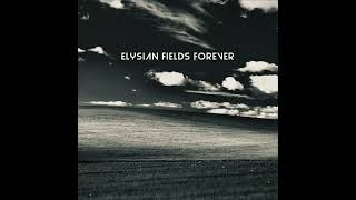 Elysian Fields Forever [upl. by Oine908]