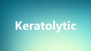 Keratolytic  Medical Definition and Pronunciation [upl. by Aiuqcaj]