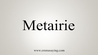 How To Say Metairie [upl. by Bailie]