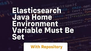 elasticsearch java home environment variable must be set [upl. by Aynna]