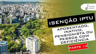 Isenção IPTU Aposentado Inativo Pensionista ou Pessoa com Deficiência PMPA  PARTE 12 [upl. by Aicyle909]