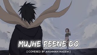 Mujhe Peene Do  Covered  Arshman Naeem  Obito amp Rin 💔  Anime With Vibes [upl. by Kramnhoj58]