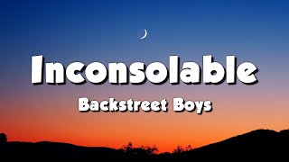 Backstreet Boys  Inconsolable Lyrics [upl. by Haymes]