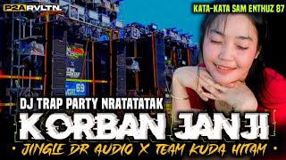 DJ KORBAN JANJI • DJ TRAP PARTY NRATATATAK X KATAKATA SAM ENTHUZ 87 [upl. by Fineberg926]