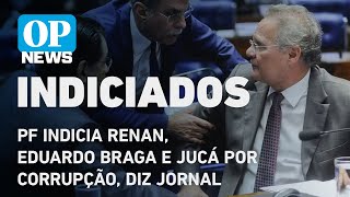 PF indicia Renan Eduardo Braga e Jucá por corrupção diz jornal l O POVO NEWS [upl. by Ynabe]