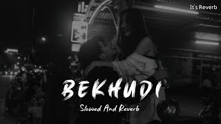 Bekhudi Slow And Reverb Darshan Raval Aditi Singh Sharma  lofi remix  lofi song  lofimix [upl. by Meredith]