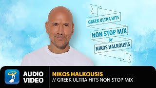 Greek Ultra Hits Non Stop Mix By Nikos Halkousis  Official Audio Video HQ [upl. by Edahs789]