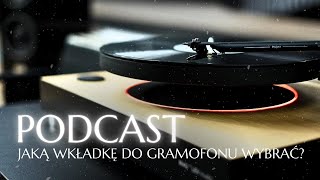 Jaką wkładkę do gramofonu wybrać PODCAST 13 [upl. by Wehttan754]