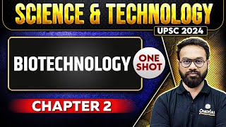 Biotechnology FULL CHAPTER  Chapter 2  Complete Science amp Technology  Free UPSC Preparation [upl. by Ajay]