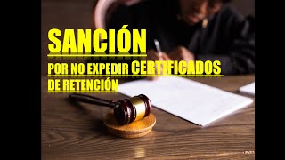 SANCION POR NO EXPEDIR CERTIFICADOS DE RETENCION [upl. by Ettebab]