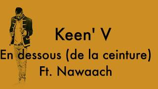 Keen V  En dessous de la ceinture Ft Nawaach vidéo Lyrics Officielle [upl. by Rebliw]