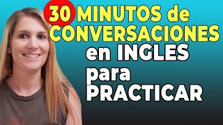 30 Minutos de Conversaciones Comunes en Inglés para Practicar [upl. by Ardnahs]