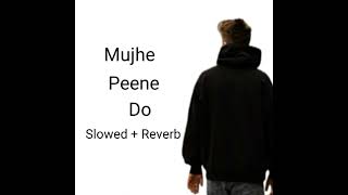 Mujhe peene do Slowed  Reverb Arshman naeem version [upl. by Nellaf]