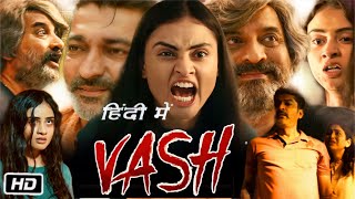 Vash Gujarati Movie Hindi Dubbed Review and Story  Janki Bodiwala  Hitu Kanodia  Niilam Paanchal [upl. by Kohsa]