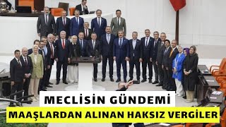 MECLİSİN GÜNDEMİ MAAŞLARDAN ALINAN HAKSIZ VERGİLER İşçiler vergi dilimleri altında eziliyor [upl. by Rendrag73]