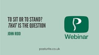 To Sit or Stand  Posturite Webinars [upl. by Nnayllas]