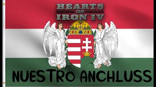 Hearts Of Iron IV Reino de Hungría Parte 2 El Anchluss triunfa [upl. by Atina]