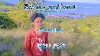 Exchange of heart Tagalog version jerron  covered by NELL EYE [upl. by Columbus]