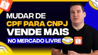 MUDAR DE CPF PARA CNPJ NO MERCADO LIVRE AUMENTA AS VENDAS VALE A PENA [upl. by Ruelu308]