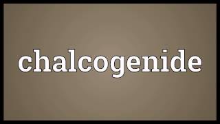 Chalcogenide Meaning [upl. by Nylynnej]