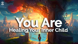 You Are Affirmations Heal Your Inner Child While You Sleep Deep Healing Powerful Reprogramming [upl. by Barbee608]