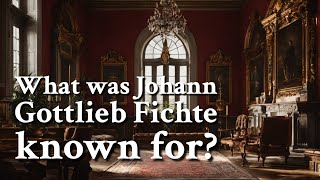 What was Johann Gottlieb Fichte known for  Philosophy [upl. by Inirt]