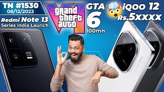 Redmi Note 13 Pro India Launch iQOO 12 Rs5xxxx🤯 GTA 6 Gemini AI vs ChatGPT OnePlus 12TTN1530 [upl. by Rasecoiluj]