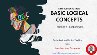 Introduction to Logic and Critical Thinking  EPISODE 2  Propositions [upl. by Baoj]