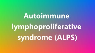 Autoimmune lymphoproliferative syndrome ALPS  Medical Definition [upl. by Brenna]