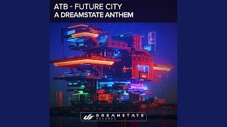 Future City A Dreamstate Anthem [upl. by Di802]