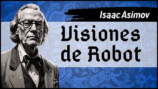 ✔ Isaac Asimov  Visiones de Robot  Audiolibro completo  Voz humana [upl. by Halac]