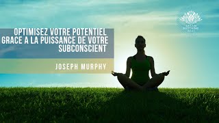 Optimisez votre Potentiel grace a la Puissance de Votre Subconscient  Joseph Murphy [upl. by Tebor]