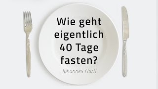 Wie geht eigentlich 40 Tage fasten  Johannes Hartl [upl. by Craggy]