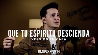 QUE TU ESPÍRITU DESCIENDA  Emir Sensini  VERSIÓN EN CASA [upl. by Jacynth]