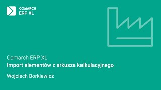 Comarch ERP XL  Import elementów z arkusza kalkulacyjnego [upl. by Rehpetsirhc]