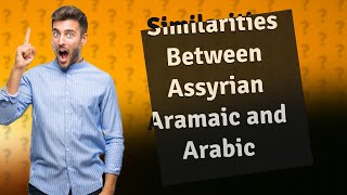 How Are Assyrian Aramaic and Arabic Languages Similar [upl. by Milburn488]