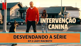 Intervenção Canina Desvendando a série Episódio 1  Agressividade em Cães com Lady MacBeth [upl. by Heiner559]