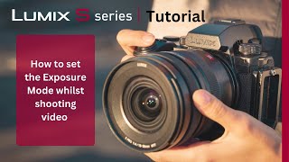 How to set the Exposure Mode whilst shooting video on the LUMIX S5II amp S5IIx [upl. by Andreana]