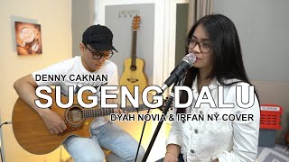 SUGENG DALU DENNY CAKNAN COVER BY DYAH NOVIA amp IRFAN NY [upl. by Ardnekat]