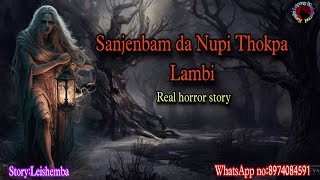 Sanjenbam da Nupi Thokpa LambiReal horror storyKanglei Leipung Wari Channel [upl. by Bertine983]